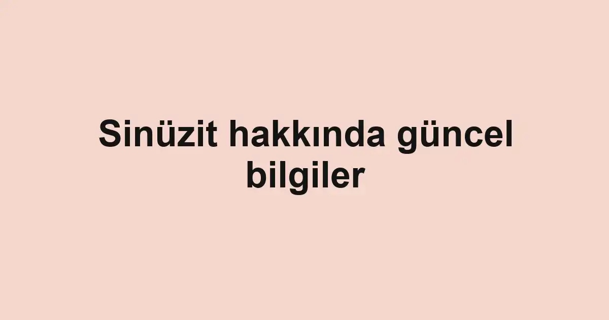 Sinüzit hakkında güncel bilgiler